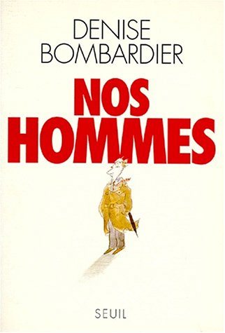 Nos hommes - Denise Bombardier