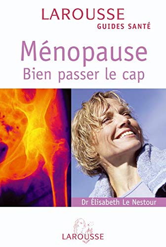 Larousse Guides Santé : Ménopause : Bien passer le cap - Dr Élisabeth Le Nestour