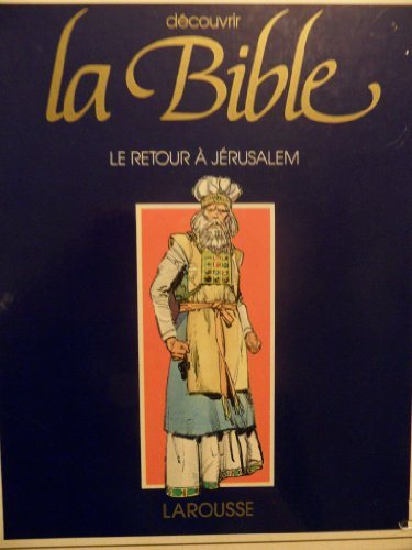 Découvrir la Bible # 6 : Le retour à Jérusalem