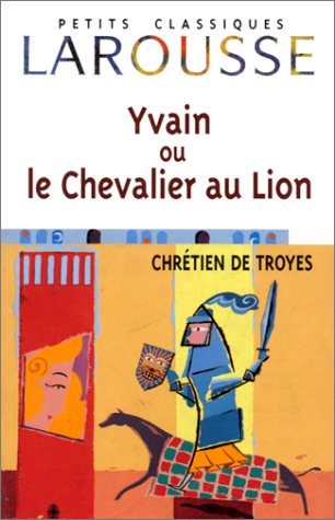 Petits Classiques Larousse : Yvain ou le Chevalier au Lion - Chrétien De Troyes