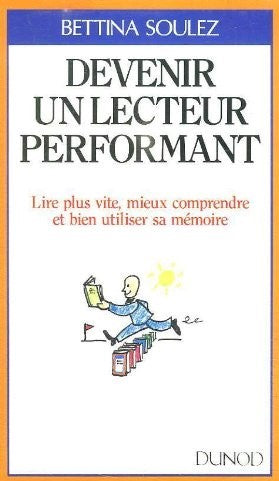 Livre Devenir un lecteur performant : Lire plus vite, mieux comprendre et bien utiliser sa mémoir...