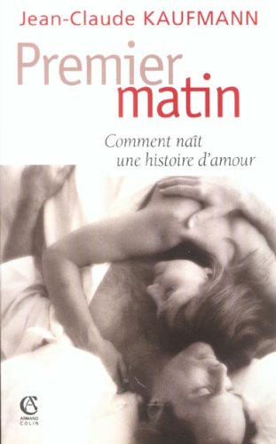 Livre Premier matin : comment naît une histoire d'amour - Jean-Claude Kaufmann (Livre neuf) - ISB...