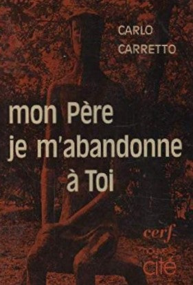 Livre Mon Père, je m'abandonne à toi - Carlo Carretto (Livre d'occasion) - ISBN 2204010596