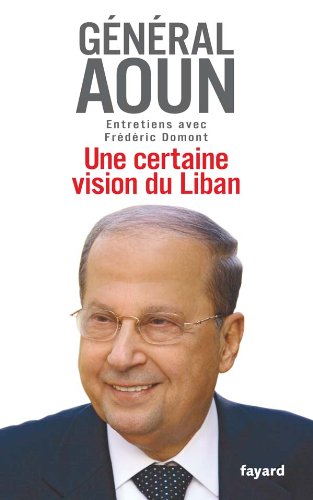 Livre Une certaine vision du Liban : Entretiens avec Frédéric Domnot - Général Aoun (Livre d'occa...