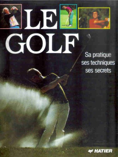 Livre Le golf : Sa pratique, ses techniques, ses secrets - Collectif (Livre d'occasion) - ISBN 22...