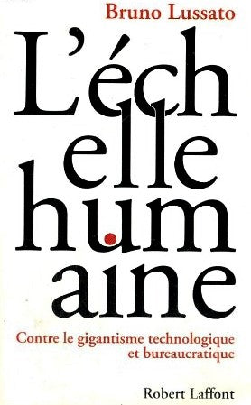 Livre L'échelle humaine : contre le gigantisme technologique et bureaucratique - Bruno Lussato (L...