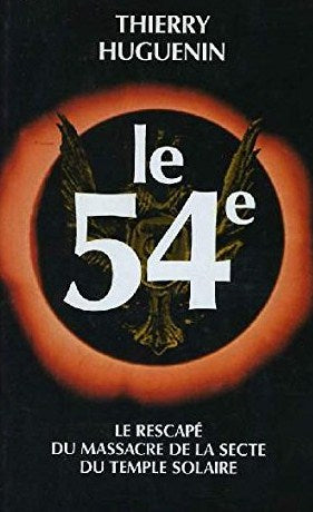 Livre Le 54e : Le rescapé du massacre de la secte du temple solaire - Thierry Huguenin (Livre d'o...