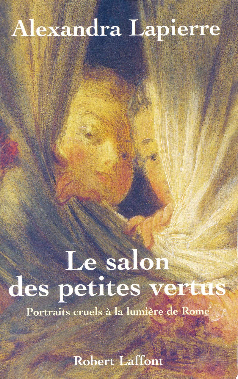 Livre Le salon des petites vertus: Portraits cruels à la lumière de Rome - Alexandra Lapierre (Li...