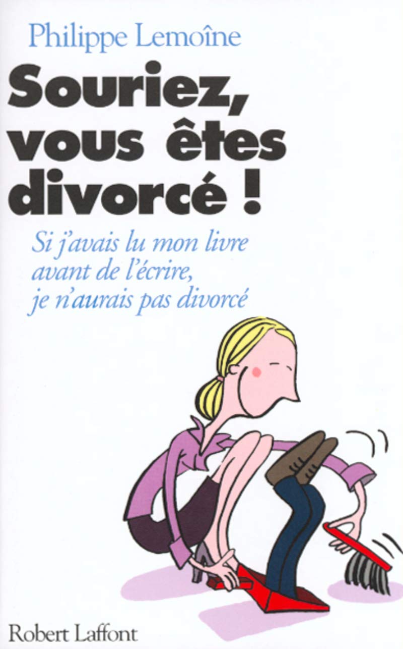 Livre Souriez, vous êtes divorcé ! : Si j'avais mon livre avant de l'écrire, je n'aurais pas divo...