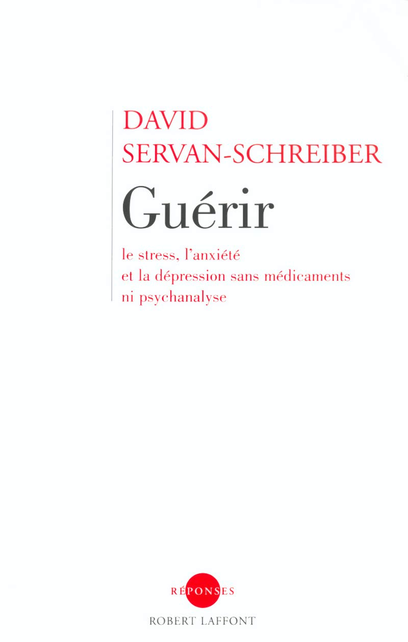 Livre ISBN 2221097629 Guérir : Le stress, l'anxiété et la dépression sans médicaments ni psychanayse (David Servan-Schreiber)