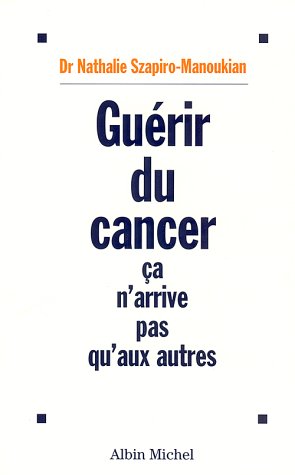 Livre Guérir du cancer ça n'arrive pas qu'aux autres - Dr Nathalie Szapiro-Manoukian (Livre d'occ...