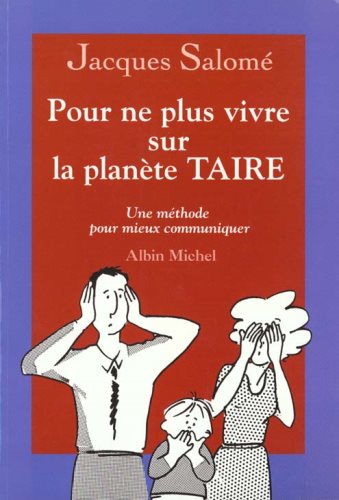 Pour ne plus vivre sur la planète TAIRE: Une méthode pour mieux communiquer - Jacques Salomé