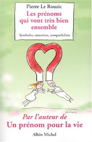 Livre Les prénoms qui vont très bien ensemble : symboles, caractères, compatibilités - Pierre Le ...