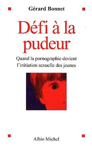 Livre Défi à la pudeur : Quand la pornographie devient l'initiation sexuelle des jeunes - Gérard ...