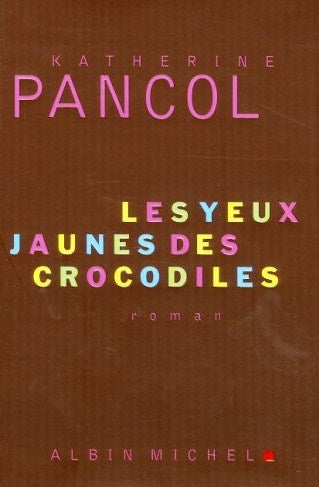 Les yeux jaunes des crocodiles - Katherine Pancol