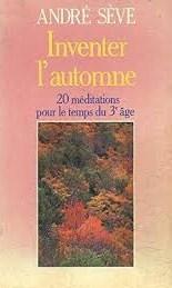 Livre Inventer l'automne : 20 méditations pour le temps du troisième âge - André Sève (Livre d'oc...