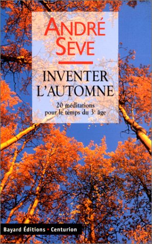 Livre Inventer l'automne: 20 méditations pour le temps du troisième âge - André Sève (Livre d'occ...