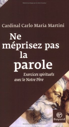 Livre Ne méprisez pas la parole : Exercices spirituels avec le Notre Père - Carlo Maria Martini (...