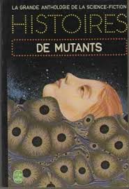 La grande anthologie de la science-fiction : Histoires de mutants