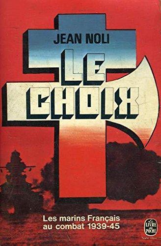 Livre Le choix : les marins français au combat 1939-45 - Jean Noli (Livre d'occasion) - ISBN 2253...