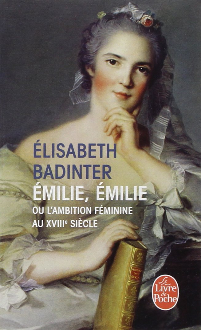 Livre Émilie, Émilie, ou l'ambition féminine au XVIIIe siècle - Élisabeth Badinter (Livre d'occas...