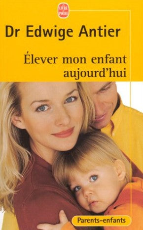 Livre Élever mon enfant aujourd'hui - Dr Edwige Antier (Livre d'occasion) - ISBN 2253165123
