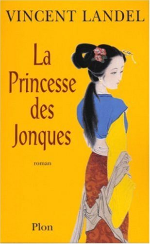 Livre La princesse des jonques - Vincent Landel (Livre neuf) - ISBN 2259197612