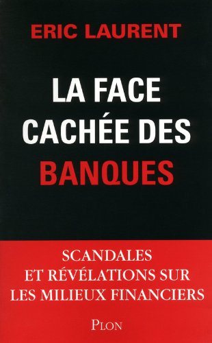 Livre La face cachée des banques: Scandales et révélations sur les milieux financiers - Éric Laur...