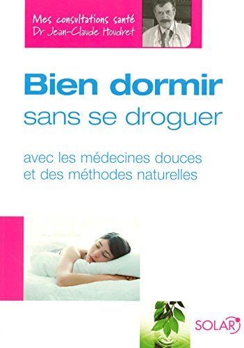 Livre Bien dormir sans se droguer: Avec les médecines douces et des méthodes naturelles - Dr Jean...