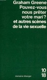 Livre Pouvez-vous nous preter votre mari ? et autres scènes de la vie sexuelle - Graham Greene (L...