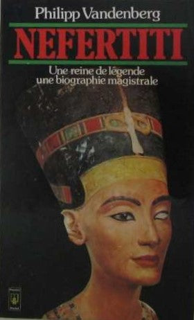 Livre Nefertiti : Une reine de légende, une biographie magistrale - Philipp Vandenberg (Livre d'o...