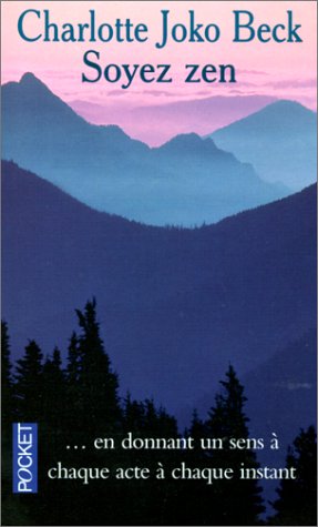 Livre Soyez zen ...en donnant un sens à chaque acte à chaque instant (Charlotte Joko Beck)...