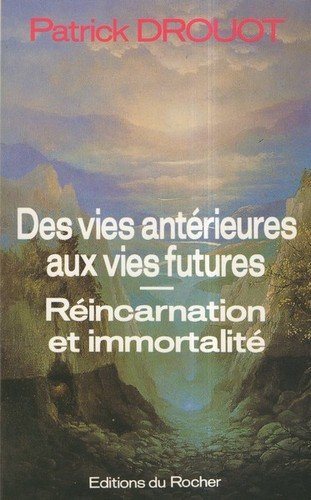 Livre Des vies antérieures aux vies futures : immortalité et réincarnation (Patick Drouot)...