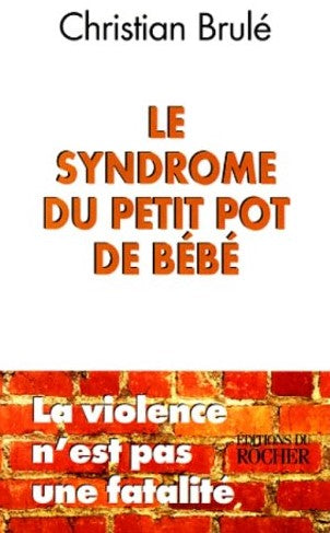 Livre Le syndrome du petit pot de bébé : La violence n'est pas une fatalité - Christian Brulé (Li...