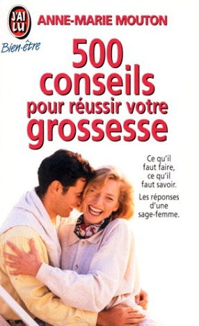 Livre 500 Conseils pour réussir votre grossesse - Anne-Marie Mouton (Livre d'occasion) - ISBN 227...