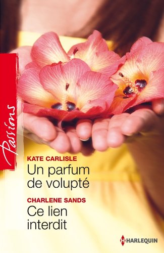 Livre Passions (Harlequin) # 310 : Un parfum de volupté – Ce lien interdit (Kate Carlisle,...