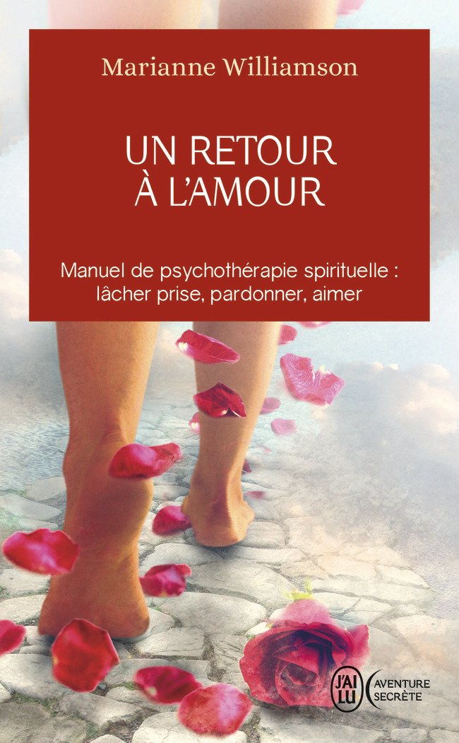 Un retour à l'amour : Manuel de psychothérapie spirituelle : lacher prise, pardonner, aimer - Marianne Williamson