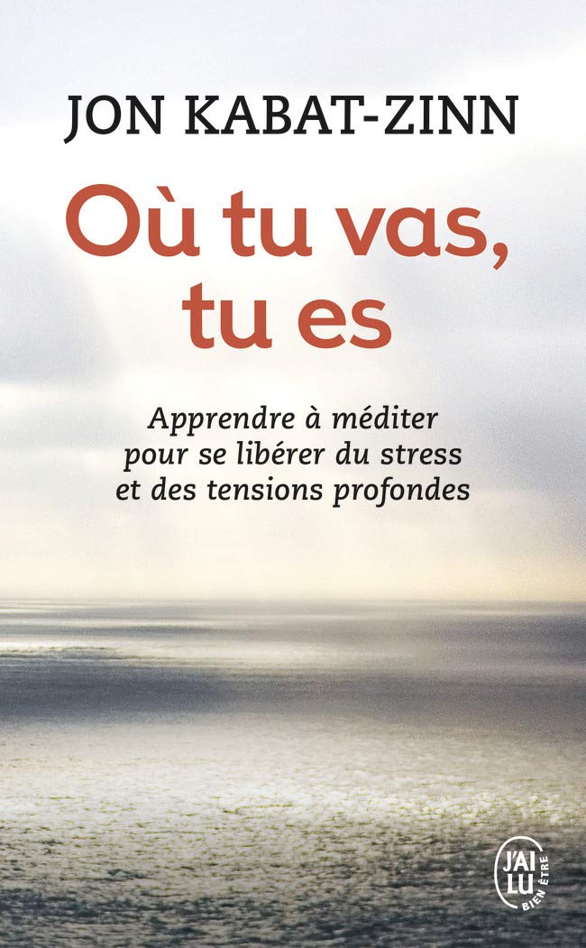 Livre ISBN 2290068934 Où tu vas, tu es : Apprendre à méditer pour se libérer du stress et des tensions profondes (Jon Kabat-Zinn)