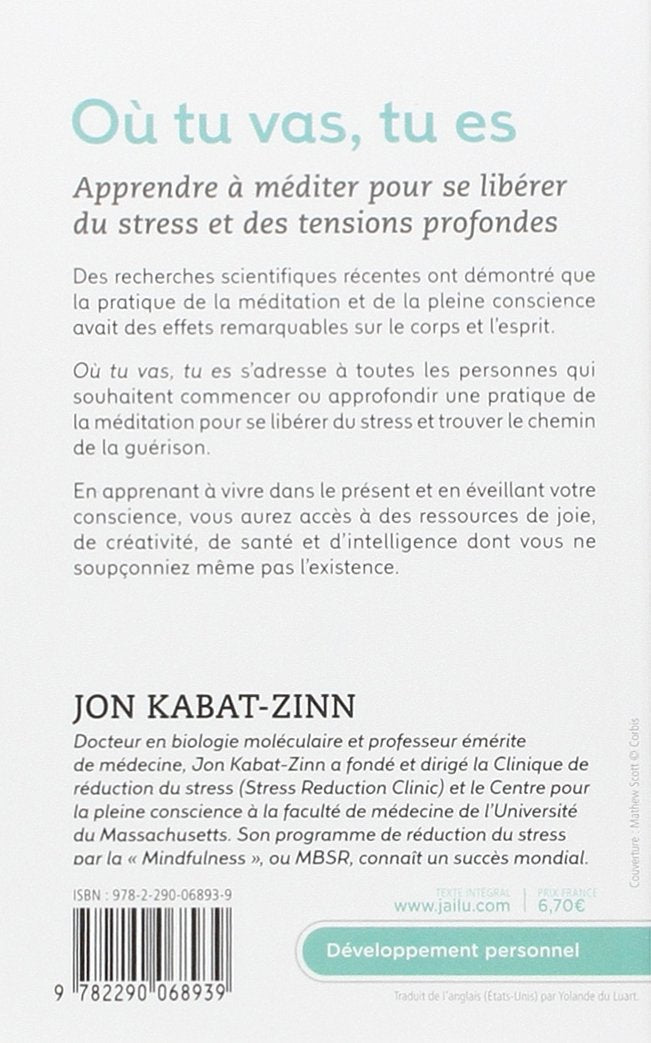 Où tu vas, tu es : Apprendre à méditer pour se libérer du stress et des tensions profondes (Jon Kabat-Zinn)