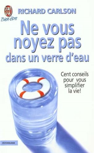 Livre Ne vous noyez pas dans un verre d'eau : cent conseils pour vous simplifier la vie !...