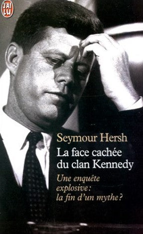 Livre La face cachée du clan Kennedy : Une enquête explosive : la fin d'un mythe? - Seymour M. He...