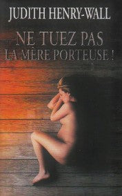 Livre Ne tuez pas la mère porteuse! - Judith Henry-Wall (Livre d'occasion) - ISBN 2298024758
