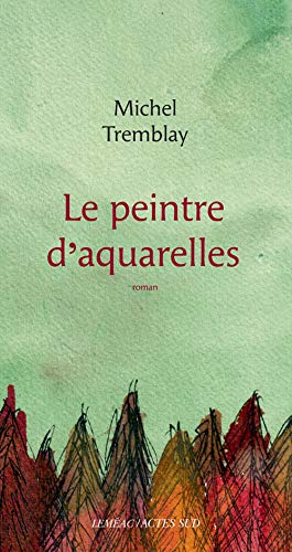 Livre Le peintre d'aquarelles - Michel Tremblay (Livre d'occasion) - ISBN 2330093063