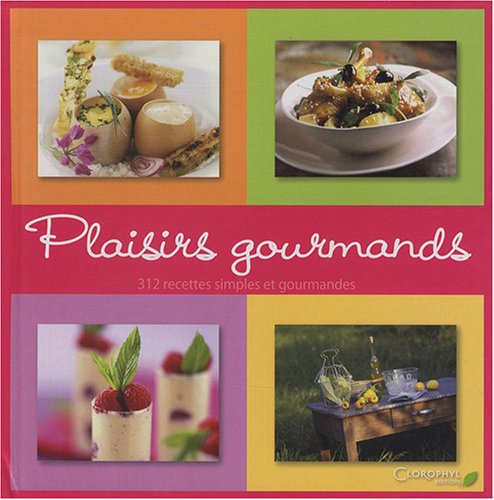Livre Plaisirs gourmands : 312 recettes simples et gourmandes (Livre d'occasion) - ISBN 2350860523