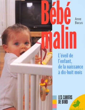 Livre Bébé malin : L'éveil de l'enfant, de la naissance à dix-huit mois - Anne Bacus (Livre d'occ...