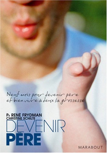 Livre Devenir père : neuf mois pour devenir père et bien vivre à deux la grossesse - René Frydman...