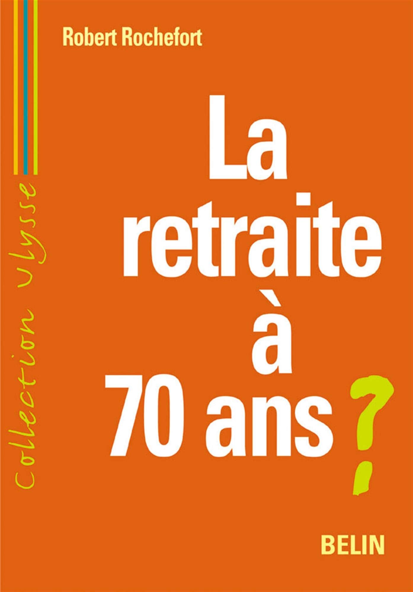 Livre La retraite à 70 ans? - Robert Rochefort (Livre d'occasion) - ISBN 2701137624