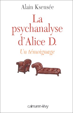 Livre La psychanlayse d'Alice D. : un témoignage - Alain Ksensé (Livre d'occasion) - ISBN 2702130534