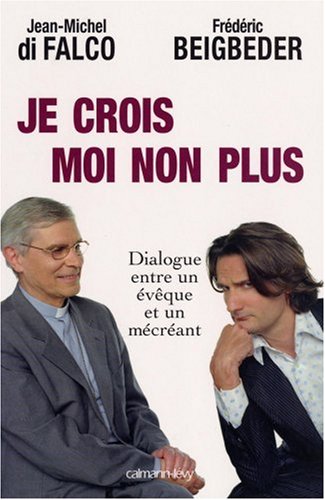 Livre Je crois moi non plus : Dialogue entre un évêque et un mécréant - Jean-Michel di Falco (Liv...