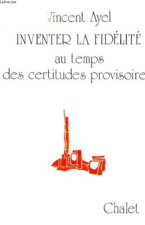Livre Inventer la fidélité au temps des certitudes provisoires - Vincent Ayel (Livre d'occasion) ...